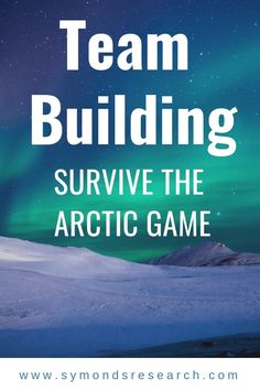 the words team building survive the arctic game in front of an image of snow covered mountains