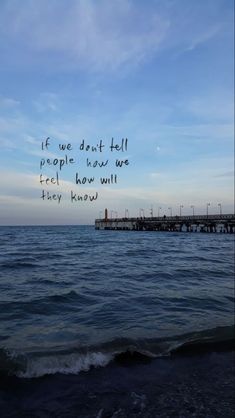 the ocean with a pier in the distance and a quote written on it that says, if we don't fall people know we feel how will they know