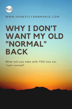 the sun is setting behind mountains with text that reads why i don't want my old normal back