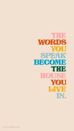 the words you speak become the house you live in are multicolored on a beige background