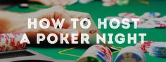 the words how to host a poker night on a green table with chips and cards