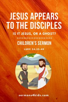 jesus appears to the disciples is it jesus, or a ghost? children's sermon luke 24 - 43