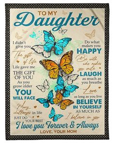 a poster with butterflies on it that says to my daughter i didn't give you happy