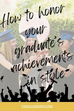 three girls in graduation caps and gowns with the words how to honor your graduate's achievement in style