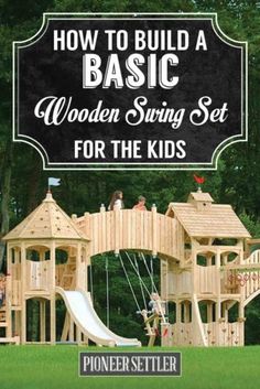 a wooden swing set with the words how to build a basic wooden swing set for the kids