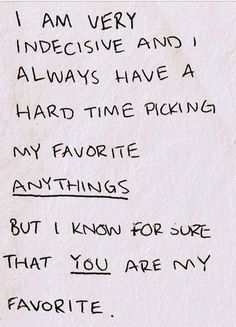 a piece of paper with writing on it that says, i am very indecisitive and always have a hard time picking my favorite anything but i know for