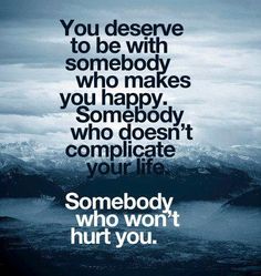 Ti meriti di stare con qualcuno che ti renda felice.   Qualcuno che non ti complichi la vita.   Qualcuno che non ti farà del male.     Ne avrei proprio bisogno... What I Like About You, Under Your Spell, You Deserve Better, Life Quotes Love, Deserve Better, The Perfect Guy