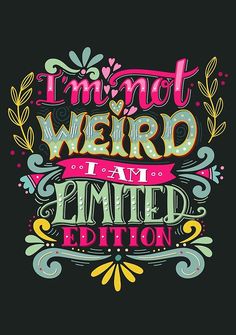 a quote that says i'm not weird, i am limited editor