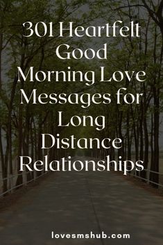 a road with trees and the words, 30 heartful good morning love messages for long distance