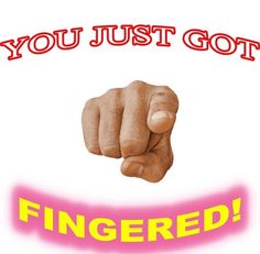 a fist that says you just got fingered