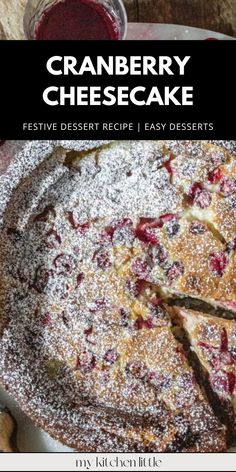 cranberry cheesecake with powdered sugar on top and the words festive dessert recipe easy desserts