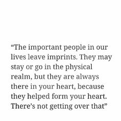 an image with the words'the important people in our lives leave impinits they may stay or go in the physical reality, but they are always there