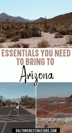 the arizona desert with text overlaying it that says essentials you need to bring to