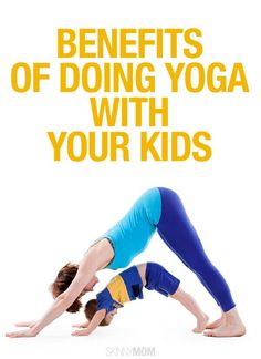 two women doing yoga poses with the words benefits of doing yoga with your kids on them