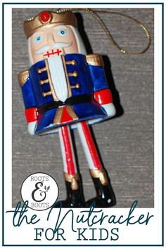 a nutcracker ornament with the words, the nutcracker for kids