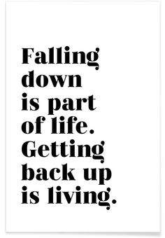 a black and white poster with the words falling down is part of life getting back up is