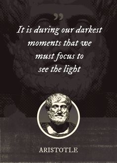 an old photo with the quote, it is during our darkest moments that we must focus to see the light