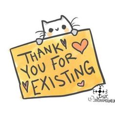 a drawing of a cat holding a sign that says thank you for existing