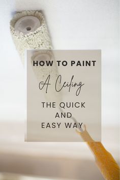 a paint brush with the words how to paint a ceiling and easy way on it