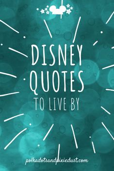 the words disney quotes to live by are in front of a blue and green background