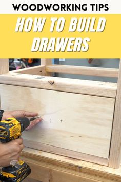 woodworking tips how to build drawers with text overlay that reads, woodworking tips how to build drawers