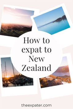 the words how to expat to new zealand surrounded by photos