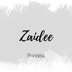 the word zaidee princess written in black ink on a white and gray background