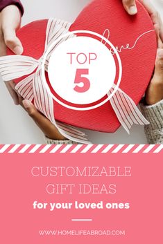 two hands holding a red heart with the words top 5 customize gift ideas for your loved ones