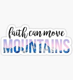 the words faith can move mountains in blue and pink sticker on a white background