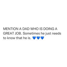 a tweet that reads, mention a dad who is doing a great job sometimes he just needs to know that his