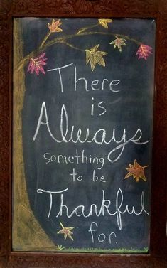 there is always something to be grateful for written on a chalkboard in a frame