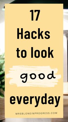 How to look good everyday | 17 hacks to look good everyday | How to look better | Beauty hacks | Self care activities | That look | Self improvement tips | Life coaching tools | Feeling | Life hacks beauty Grooming Tips, Positive Living, Positive Lifestyle