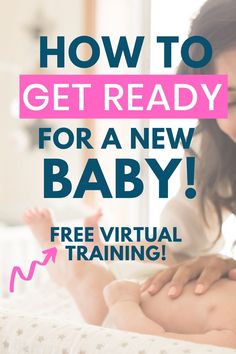 a woman holding a baby in her arms with the text how to get ready for a new baby free virtual training