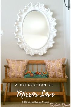 a mirror on the wall above a bench with pillows in front of it and text overlay that reads, a reflection of mirror love