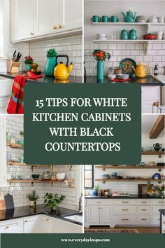 white kitchen cabinets with black countertops and open shelving above them are the words, 15 tips for white kitchen cabinets with black counters