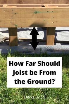 a wooden bench with the words how far should joist be from the ground?