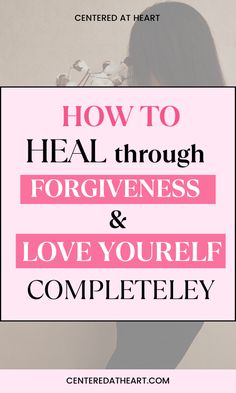 a woman's back with the words how to heal through forgiveness and love yourself completely