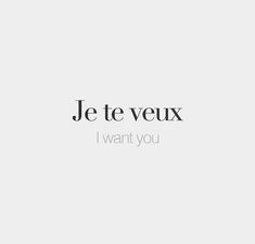 the words je te veux i want you are in black and white