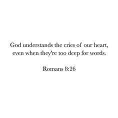 a white background with the words, god understands the cries of our heart, even when they're too deep for words