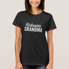 Grandma T-shirt Alabama Script, Women's, Size: Adult S, Black Gender: female. Family Dysfunction, Mama T Shirt, E Mc2, Womens Basic, Upgrade Your Style, Design T Shirt, Halloween Tshirts, Casual Wardrobe, Look Cool