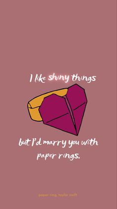 a card with an image of a heart and the words i like shiny things but i'd marry you with paper rings