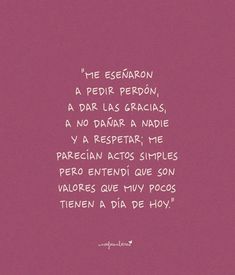 a quote written in white on a pink background that reads, he esparon a pedir perdon, a dar