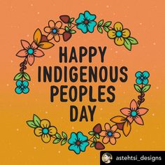 the words happy indigenous peoples day are surrounded by colorful flowers