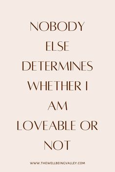 Beige background that reads nobody else determines whether I am loveable or not. Positive affirmations for confidence. Healthy mindset, change your thinking, affirmations to help build your confidence Helpful Hints, Knowing You, Improve Yourself