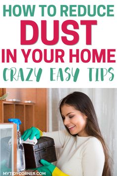 a woman in white shirt and yellow gloves holding a black suitcase with text overlay how to reduce dust in your home crazy easy tips