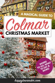 collage of christmas markets in collage with text overlay reading a magic guide to colmar christmas market