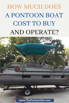 a pontoon boat sitting on top of a trailer with the words how much does a pontoon boat cost to buy and operate?