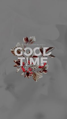 the words good time are surrounded by leaves and berries on a gray background with white lettering