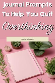 a pink desk with plants and a notebook on it that says, journal your journal journals to help you quit overthiking