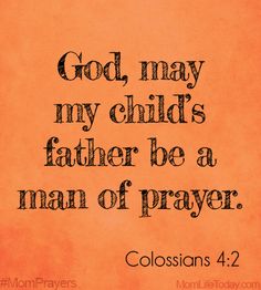 an orange background with the words, god may my child's father be a man of prayer